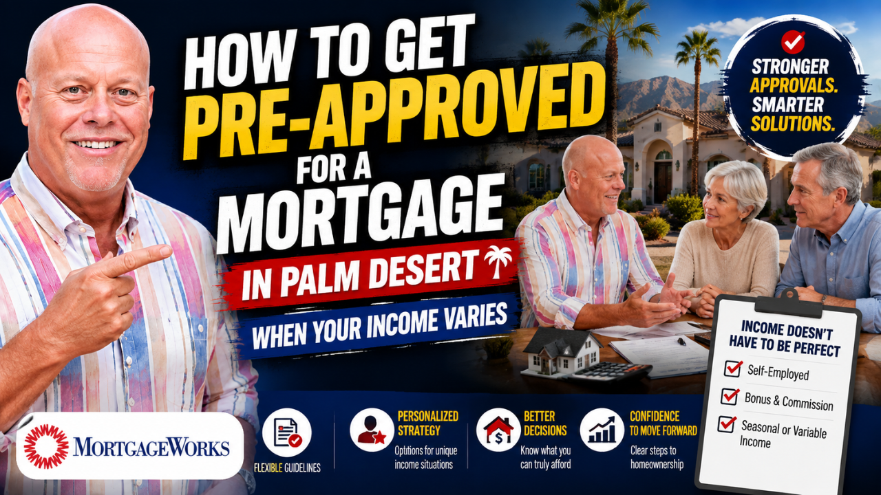 How to Get Pre-Approved for a Mortgage in Palm Desert When Your Income Varies